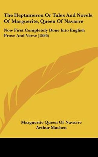 the heptameron or tales and novels of marguerite, queen of navarre,now first completely done into english prose and verse