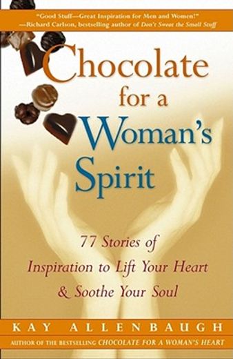 chocolate for a woman´s spirit,77 stories of inspiration to lift your heart and soothe your soul