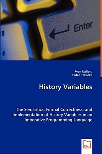 history variables - the semantics, formal correctness, and implementation of history variables in an