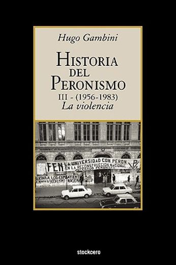 Historia del Peronismo iii (1956-1983)-La Violencia (in Spanish)