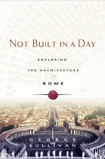 not built in a day,exploring the architecture of rome