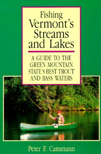 fishing vermont´s streams & lakes,a guide to the green mountain state´s best trout and bass waters (en Inglés)