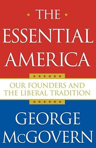 the essential america,our founders and the liberal tradition (en Inglés)