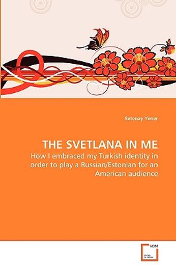 the svetlana in me - how i embraced my turkish identity in order to play a russian/estonian for an a