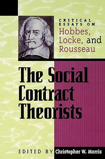 the social contract theorists,critical essays on hobbes, locke, and rousseau