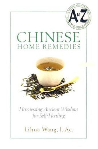 Chinese Home Remedies: Harnessing Ancient Wisdom for Self-Healing (en Inglés)