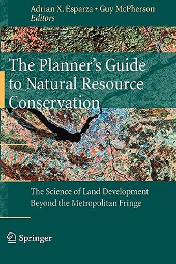 the planner´s guide to natural resource conservation,the science of land development beyond the metropolitan fringe
