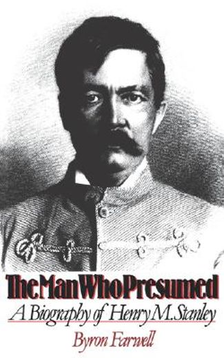 man who presumed,a biography of henry m. stanley (en Inglés)