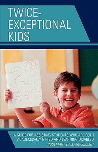 twice-exceptional kids,a guide for assisting students who are both academically gifted and learning disabled