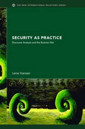 security as practice,discourse analysis and the bosnian war