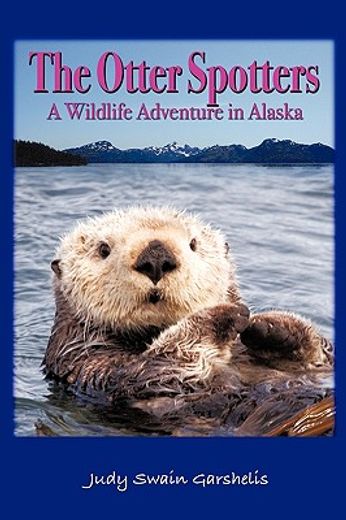 the otter spotters,a wildlife adventure in alaska (en Inglés)