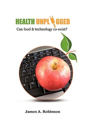 health unplugged,can food & technology co-exist ?