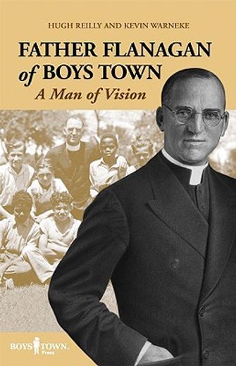father flanagan of boys town,a man of vision