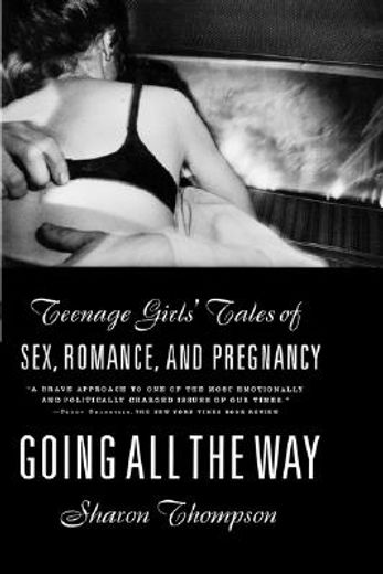 going all the way,teenage girls´ tales of sex, romance, and pregnancy (in English)
