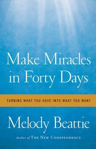make miracles in forty days: turning what you have into what you want