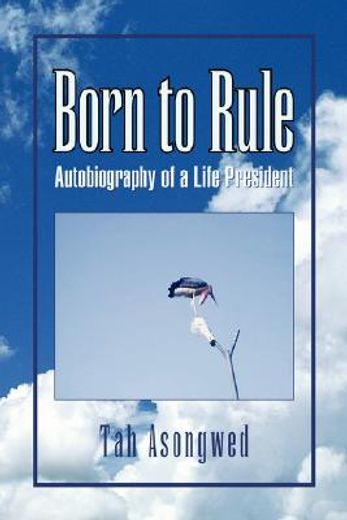 born to rule,autobiography of a life president