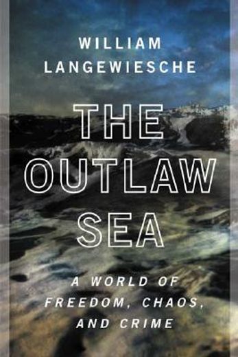 the outlaw sea,a world of freedom, chaos, and crime (en Inglés)