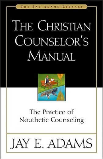 the christian counselor´s manual,the practice of nouthetic counseling