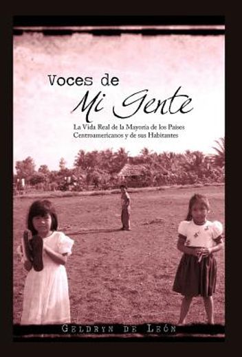 voces de mi gente: la vida real de la mayor a de los pa ses centroamericanos y de sus habitantes