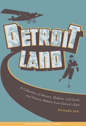 detroitland,a collection of movers, shakers, lost souls, and history makers from detroit’s past (en Inglés)