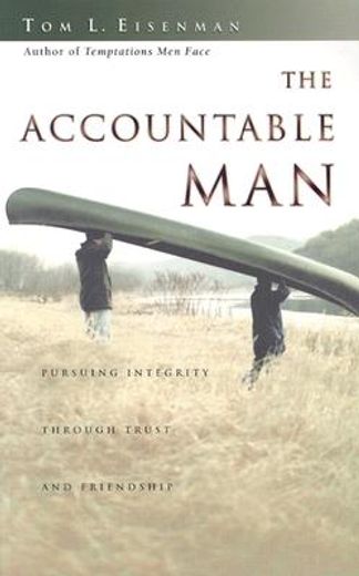 the accountable man,pursuing integrity through trust and friendship (en Inglés)