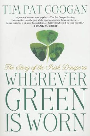 wherever green is worn,the story of the irish diaspora (en Inglés)