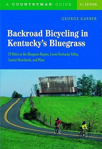 backroad bicycling in kentucky´s bluegrass,25 rides in the bluegrass region, lower kentucky valley, central heartlands, and more (en Inglés)