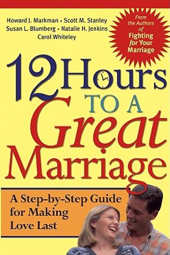 12 hours to a great marriage,a step-by-step program for making love last