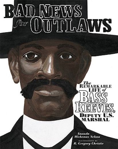 bad news for outlaws,the remarkable life of bass reeves, deputy u. s. marshal (in English)