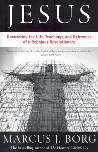 jesus,uncovering the life, teachings, and relevance of a religious revolutionary (in English)