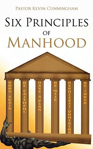 six principles of manhood (en Inglés)