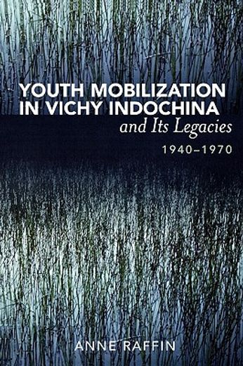 youth mobilization in vichy indochina and its legacies, 1940 to 1970