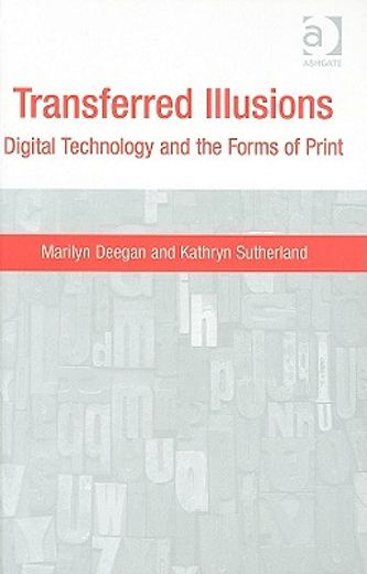 transferred illusions,digital technology and the forms of print