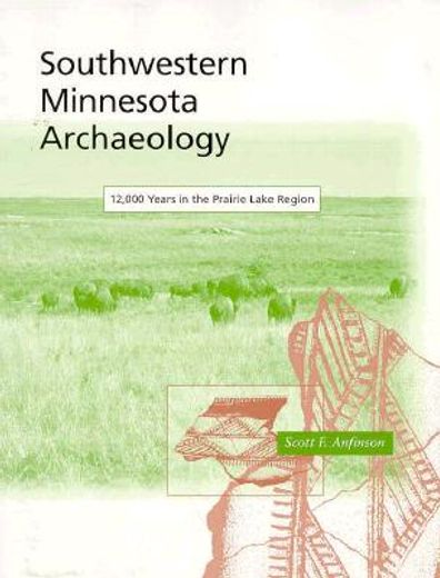 southwestern minnesota archaeology,12,000 years in the prairie lake region