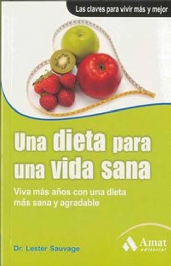 Una dieta para una vida sana: Viva más años con una dieta más sana y agradable (in Spanish)
