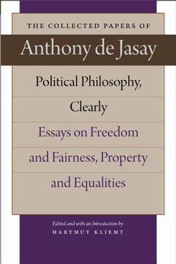 political philosophy, clearly,essays on freedom and fairness, property and equalities (en Inglés)