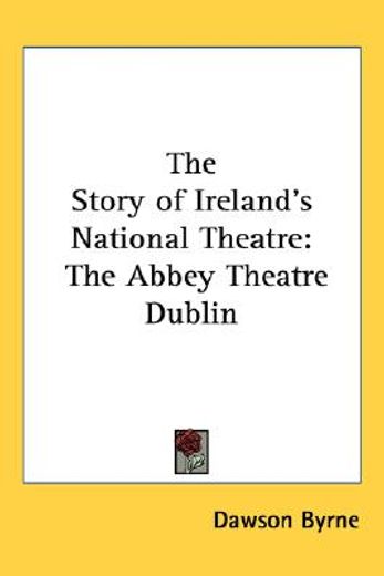 the story of ireland´s national theatre,the abbey theatre dublin