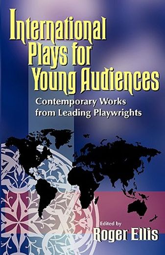 international plays for young audiences,contemporary works from leading playwrights (en Inglés)