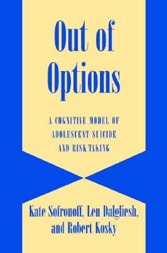 out of options,a cognitive model of adolescent suicide and risk-taking