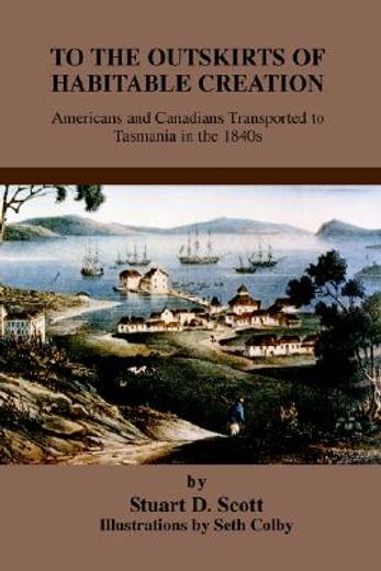 to the outskirts of habitable creation,americans and canadians transported to tasmania in the 1840s