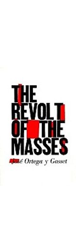 the revolt of the masses (en Inglés)