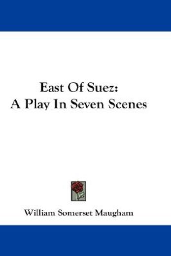 east of suez,a play in seven scenes