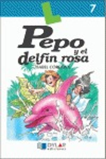 PEPO Y EL DELFÍN ROSA - Libro  7 (Lecturas Dylar)
