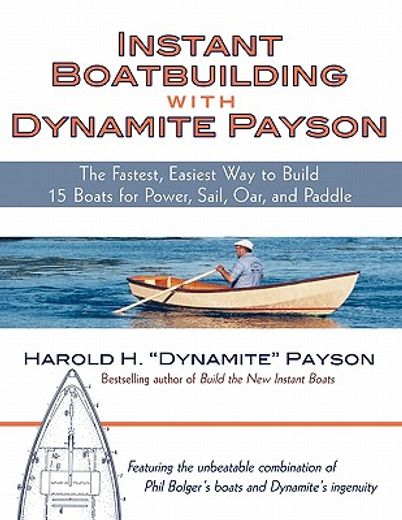 instant boatbuilding with dynamite payson,the fastest, easiest way to build 15 boats for power, sail, oar, and paddle (en Inglés)