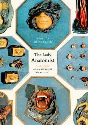 the lady anatomist,the life and work of anna morandi manzolini (en Inglés)