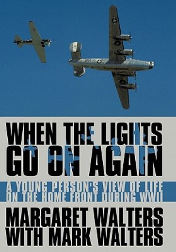 when the lights go on again,a young person`s view of life on the home front during wwii