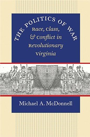 the politics of war,race, class, and conflict in revolutionary virginia