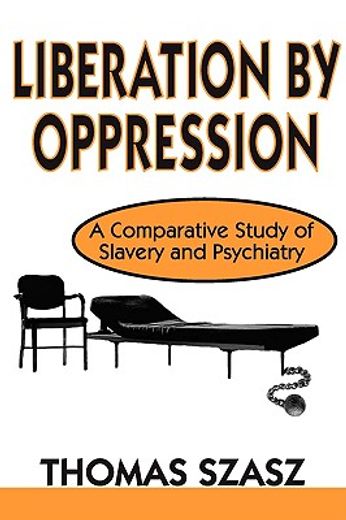liberation by oppression,a comparative study of slavery and psychiatry