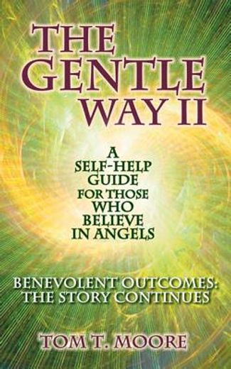 the gentle way ii; a self-help guide for those who believe in angels,benevolent outcomes: the story continues