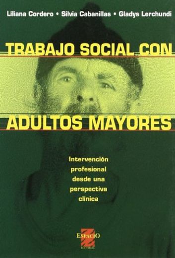 Trabajo Social con Adultos Mayores: Intervencion Profesional Desd e una Perspectiva Clinica